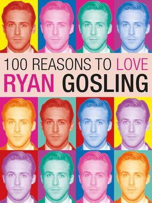 cover image of 100 Reasons to Love Ryan Gosling